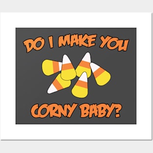 Do I Make You Corny Baby? Posters and Art